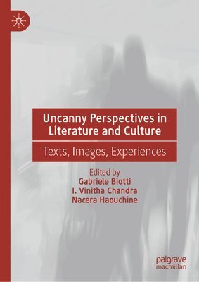 Gabriele Biotti, I. Vinitha Chandra, Nacera Haouchine - Uncanny Perspectives in Literature and Culture, Inbunden