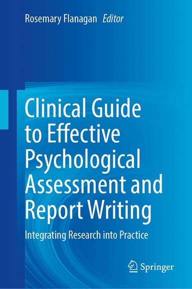 Rosemary Flanagan - Clinical Guide to Effective Psychological Assessment and Report Writing, Inbunden