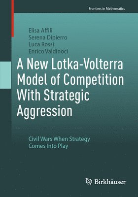 Elisa Affili, Serena Dipierro, Luca Rossi, Enrico Valdinoci - New Lotka-Volterra Model of Competition With Strategic Aggression, Häftad
