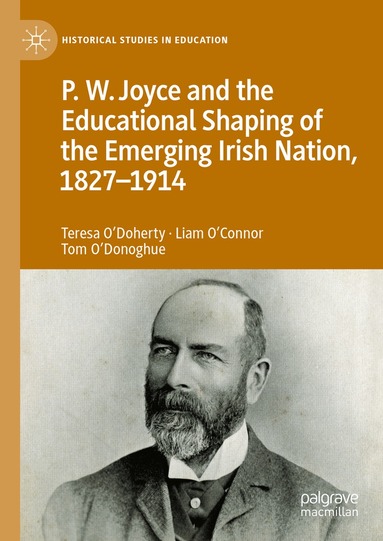 Teresa O'Doherty, Liam O’Connor, Tom O'Donoghue - P.W. Joyce and the Educational Shaping of the Emerging Irish Nation, 1827-1914, Inbunden