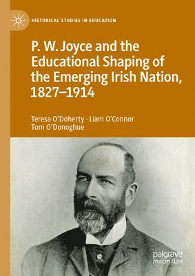 P.W. Joyce and the Educational Shaping of the Emerging Irish Nation, 1827-1914 1