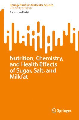 bokomslag Nutrition, Chemistry, and Health Effects of Sugar, Salt, and Milkfat