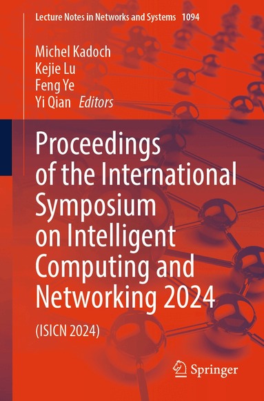 Michel Kadoch, Kejie Lu, Feng Ye, Yi Qian - Proceedings of the International Symposium on Intelligent Computing and Networking 2024, Häftad