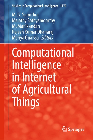 M. G. Sumithra, Malathy Sathyamoorthy, M. Manikandan, Rajesh Kumar Dhanaraj, Mariya Ouaissa - Computational Intelligence in Internet of Agricultural Things, Inbunden