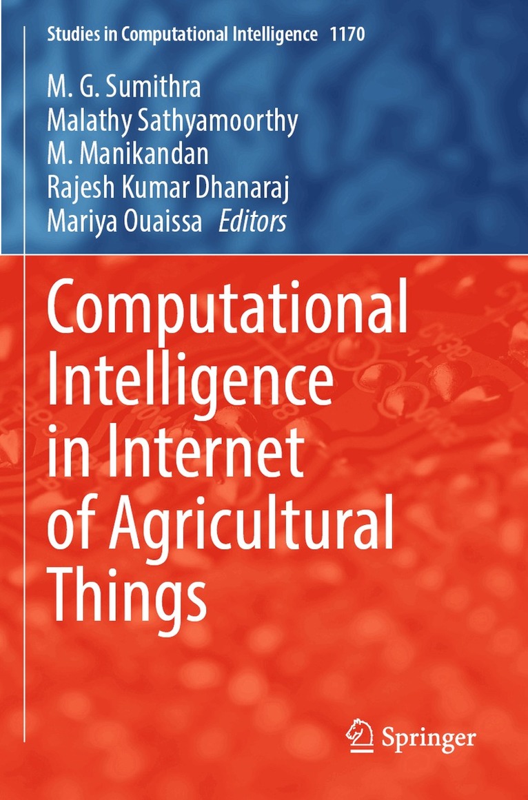 M. G. Sumithra, Malathy Sathyamoorthy, M. Manikandan, Rajesh Kumar Dhanaraj, Mariya Ouaissa - Computational Intelligence in Internet of Agricultural Things, Häftad