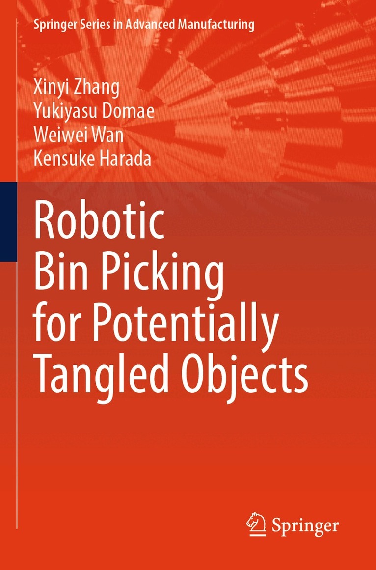 Xinyi Zhang, Yukiyasu Domae, Weiwei Wan, Kensuke Harada - Robotic Bin Picking for Potentially Tangled Objects, Häftad. Tillgänglighet: Lägg i varukorg