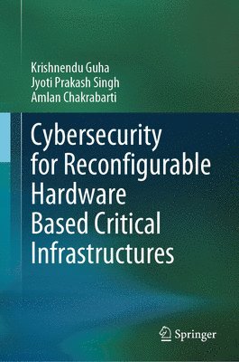 bokomslag Cybersecurity for Reconfigurable Hardware Based Critical Infrastructures