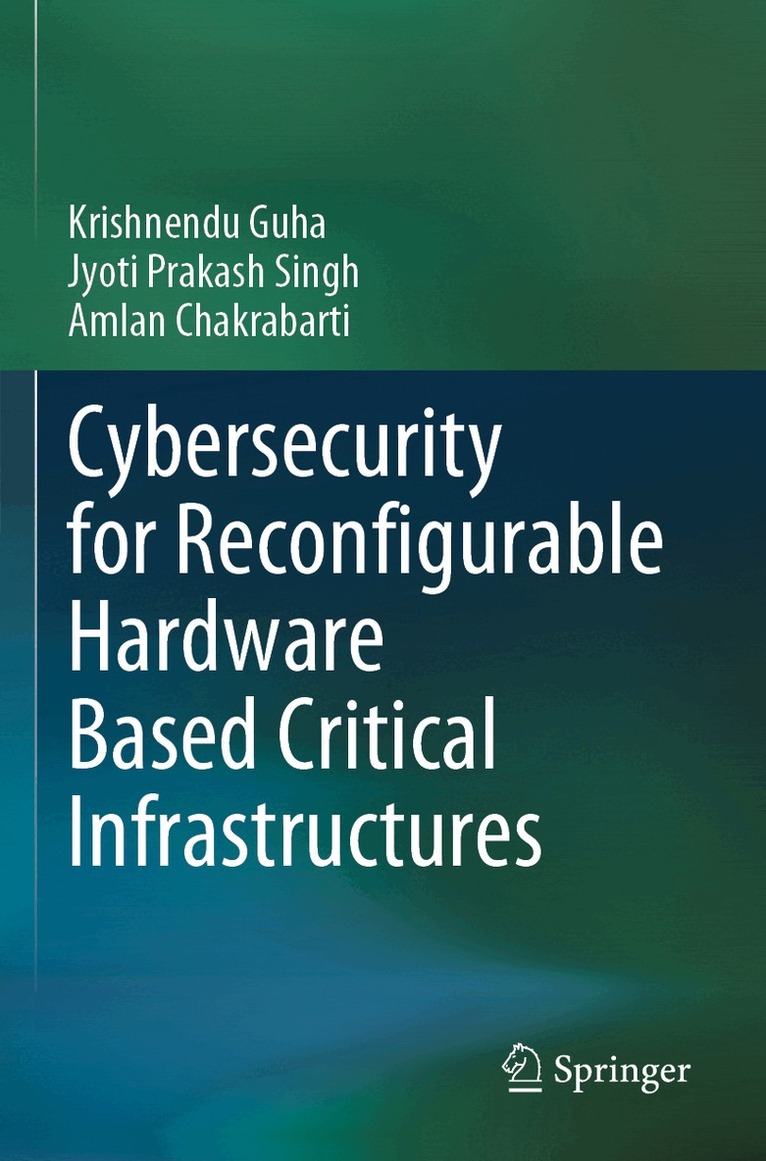 Krishnendu Guha, Jyoti Prakash Singh, Amlan Chakrabarti - Cybersecurity for Reconfigurable Hardware Based Critical Infrastructures, Häftad. Tillgänglighet: Lägg i varukorg