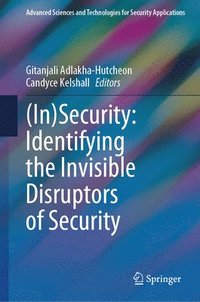 bokomslag (In)Security: Identifying the Invisible Disruptors of Security