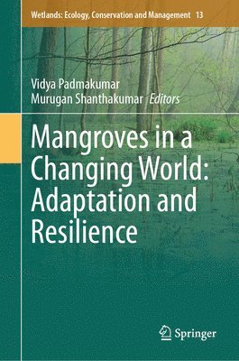 Vidya Padmakumar, Murugan Shanthakumar - Mangroves in a Changing World: Adaptation and Resilience, Inbunden