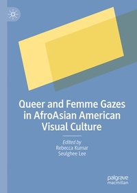 bokomslag Queer and Femme Gazes in AfroAsian American Visual Culture