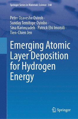Peter Ozaveshe Oviroh, Sunday Temitope Oyinbo, Sina Karimzadeh, Patrick Ehi Imoisili, Tien-Chien Jen - Emerging Atomic Layer Deposition for Hydrogen Energy, Inbunden
