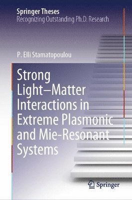 bokomslag Strong LightMatter Interactions in Extreme Plasmonic and Mie-Resonant Systems