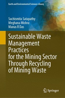 Suchismita Satapathy, Meghana Mishra, Manas R. Das - Sustainable Waste Management Practices for the Mining Sector Through Recycling of Mining Waste, Häftad