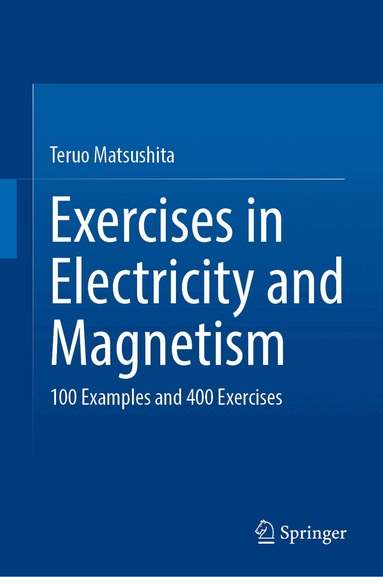 Teruo Matsushita - Exercises in Electricity and Magnetism, Inbunden