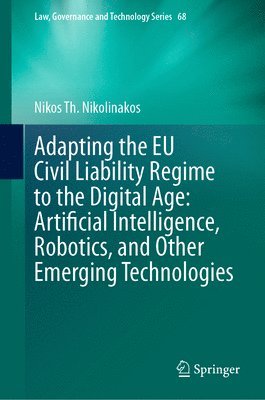 Adapting the EU Civil Liability Regime to the Digital Age: Artificial Intelligence, Robotics, and Other Emerging Technologies 1