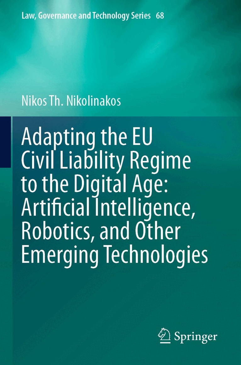 Nikos Th. Nikolinakos - Adapting the EU Civil Liability Regime to the Digital Age: Artificial Intelligence, Robotics, and Other Emerging Technologies, Häftad