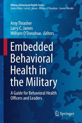 Amy M. Thrasher, Larry C. James, William O’Donohue, William O'Donohue - Embedded Behavioral Health in the Military, Inbunden