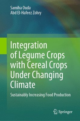 Samiha Ouda, Abd El-Hafeez Zohry - Integration of Legume Crops with Cereal Crops Under Changing Climate, Inbunden