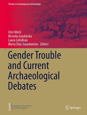 Uroš Matić, Bisserka Gaydarska, Laura Coltofean, Marta Díaz-Guardamino, Uros Matic, Marta Diaz-Guardamino, Uro¿ Mati¿ - Gender Trouble and Current Archaeological Debates, Inbunden