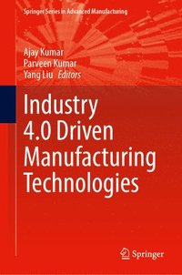 bokomslag Industry 4.0 Driven Manufacturing Technologies