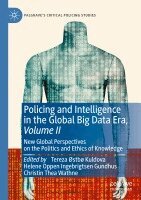Tereza Østbø Kuldova, Helene Oppen Ingebrigtsen Gundhus, Christin Thea Wathne - Policing and Intelligence in the Global Big Data Era, Volume II, Häftad
