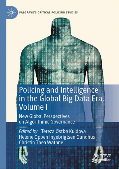 Tereza Østbø Kuldova, Helene Oppen Ingebrigtsen Gundhus, Christin Thea Wathne - Policing and Intelligence in the Global Big Data Era, Volume I, Inbunden