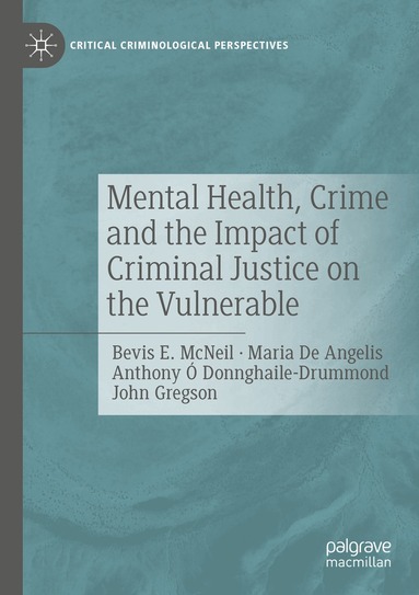 Bevis E. McNeil, Maria De Angelis, Anthony Ó Donnghaile-Drummond, John Gregson - Mental Health, Crime and the Impact of Criminal Justice on the Vulnerable, Häftad