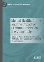 Bevis E. McNeil, Maria De Angelis, Anthony Ó Donnghaile-Drummond, John Gregson - Mental Health, Crime and the Impact of Criminal Justice on the Vulnerable, Häftad