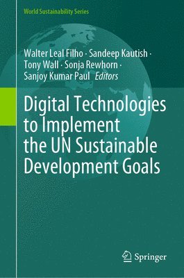 Walter Leal Filho, Sandeep Kautish, Tony Wall, Sonja Rewhorn, Sanjoy Kumar Paul - Digital Technologies to Implement the UN Sustainable Development Goals, Inbunden