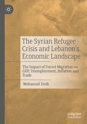 Mohamad Zreik - Syrian Refugee Crisis and Lebanon's Economic Landscape, Häftad