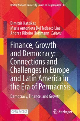 Dimitris Katsikas, Maria Antonieta Del Tedesco Lins, Andrea Ribeiro Hoffmann, Maria Antonieta del Tedesco Lins - Finance, Growth and Democracy: Connections and Challenges in Europe and Latin America in the Era of Permacrisis, Inbunden