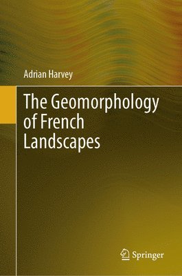 Adrian Harvey - Geomorphology of French Landscapes, Inbunden