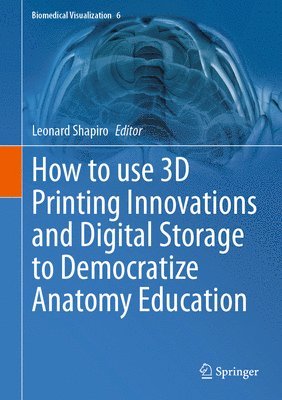 bokomslag How to use 3D Printing Innovations and Digital Storage to Democratize Anatomy Education