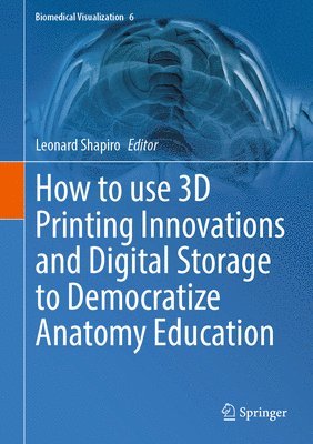 How to use 3D Printing Innovations and Digital Storage to Democratize Anatomy Education