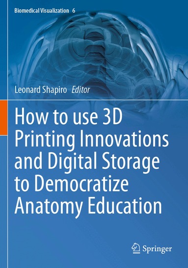 Leonard Shapiro - How to use 3D Printing Innovations and Digital Storage to Democratize Anatomy Education, Häftad