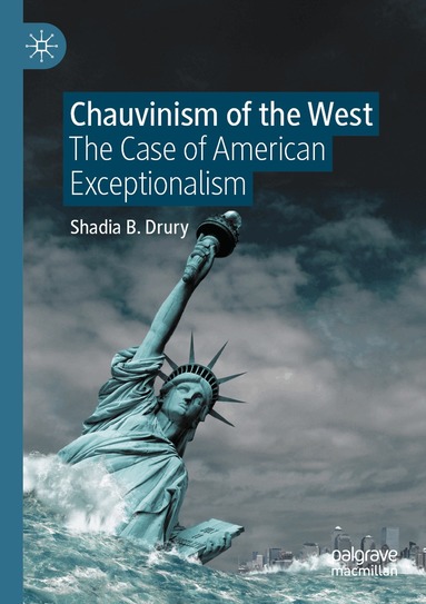 Shadia B. Drury - Chauvinism of the West, Häftad