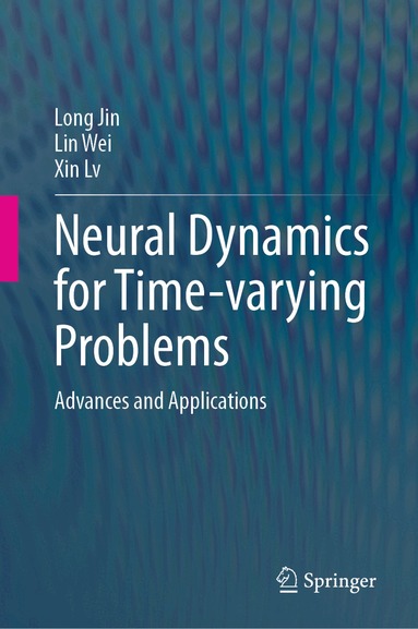 Long Jin, Lin Wei, Xin Lv - Neural Dynamics for Time-varying Problems, Inbunden