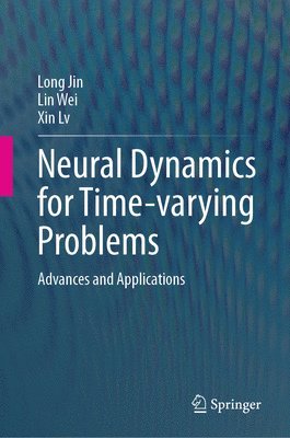 Long Jin, Lin Wei, Xin Lv - Neural Dynamics for Time-varying Problems, Inbunden