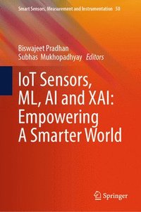 bokomslag IoT Sensors, ML, AI and XAI: Empowering A Smarter World