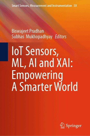 Biswajeet Pradhan, Subhas Mukhopadhyay - IoT Sensors, ML, AI and XAI: Empowering A Smarter World, Inbunden
