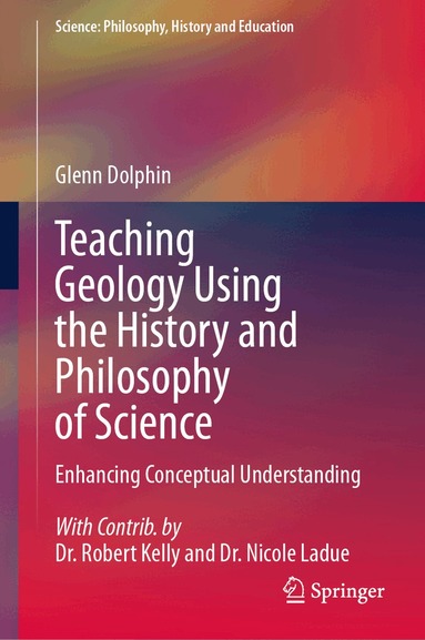 Glenn Dolphin - Teaching Geology Using the History and Philosophy of Science, Inbunden