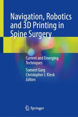 Sumeet Garg, Christopher J. Kleck - Navigation, Robotics and 3D Printing in Spine Surgery, Inbunden
