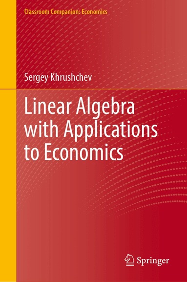 Sergey Khrushchev - Linear Algebra with Applications to Economics, Inbunden