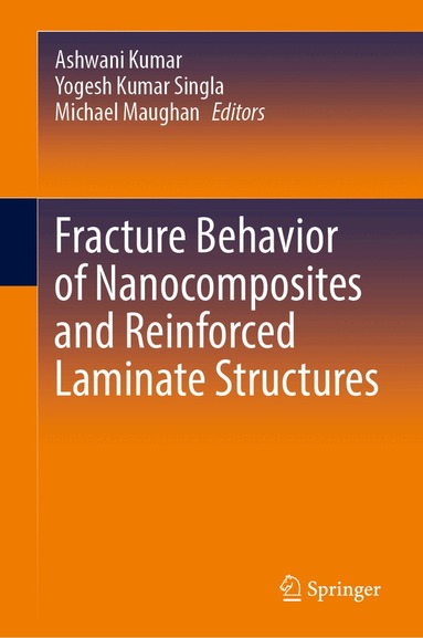 Ashwani Kumar, Yogesh Kumar Singla, Michael R. Maughan - Fracture Behavior of Nanocomposites and Reinforced Laminate Structures, Inbunden