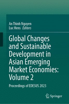An Thinh Nguyen, Luc Hens - Global Changes and Sustainable Development in Asian Emerging Market Economies: Volume 2, Inbunden