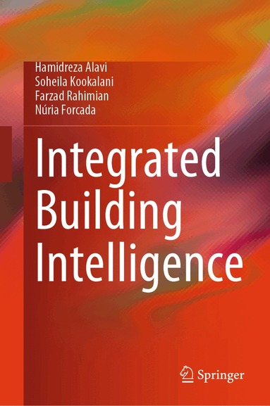 Hamidreza Alavi, Soheila Kookalani, Farzad Rahimian, Núria Forcada - Integrated Building Intelligence, Inbunden