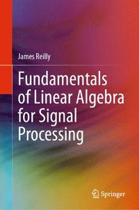 bokomslag Fundamentals of Linear Algebra for Signal Processing