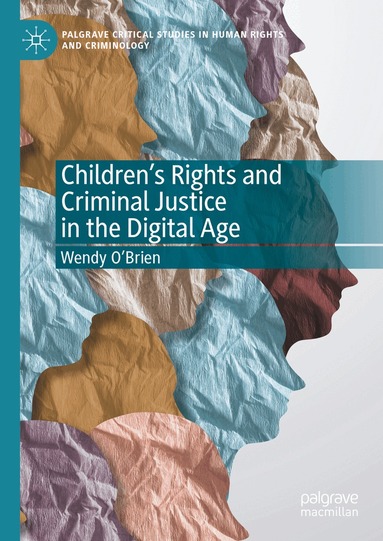 Wendy O'Brien - Children’s Rights and Criminal Justice in the Digital Age, Inbunden