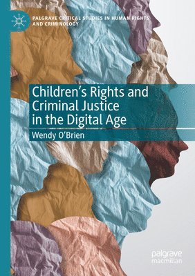 Children’s Rights and Criminal Justice in the Digital Age